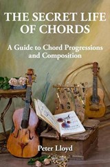 The Secret Life of Chords: A Guide to Chord Progressions and Composition - Peter Lloyd - 9781925029765