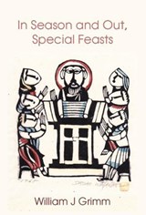In Season and Out, Special Feasts - William Grimm ; William J Grimm - 9781925371079