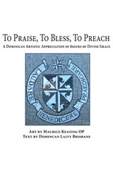 To Praise, To Bless, To Preach - Maurice Keating ; Dominican Laity Brisbane - 9781925643541
