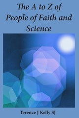 The A to Z of People of Faith and Science - Terry Kelly - 9781925643817