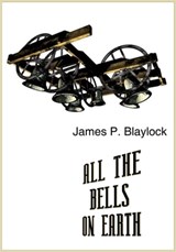 All the Bells on Earth - James P. Blaylock - 9781936535699
