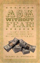 Ask Without Fear!: A simple guide to connecting donors with what matters to them most - Marc A. Pitman - 9781938079061