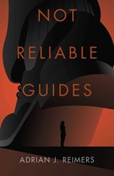 Not Reliable Guides - Adrian J Reimers - 9781939430458