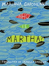 Who Is Martha? - Marjana Gaponenko - 9781939931177
