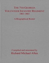 The 7th Georgia Volunteer Infantry Regiment 1861–1865 -  - 9781940669847