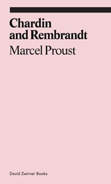 Chardin and Rembrandt - marcel proust - 9781941701508