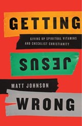 Getting Jesus Wrong - Matt Johnson - 9781942572947