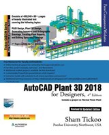 AutoCAD Plant 3D 2018 for Designers - Sham Tickoo Purdue Univ - 9781942689898