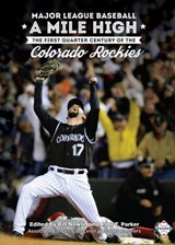 Major League Baseball A Mile High: The First Quarter Century of the Colorado Rockies - Society for American Baseball Research - 9781943816767