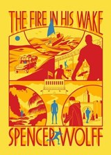 The Fire in His Wake - Spencer Wolff - 9781944211950