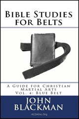 Bible Studies for Belts: A Guide for Christian Martial Arts Vol. 4: Blue Belt - John Blackman - 9781944321505