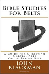 Bible Studies for Belts: A Guide for Christian Martial Arts Vol. 6: Brown Belt - John Blackman - 9781944321550