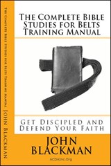 The Complete Bible Studies for Belts Training Manual: Get Discipled and Defend Your Faith - John Blackman - 9781944321611