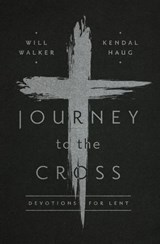 Journey to the Cross - Will Walker ; Kendal Haug - 9781945270031