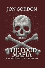 The Food Mafia: A Novel Based on True Events - Jon Gordon - 9781945839771