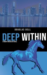 Deep Within: A Robert Winchester Novel (Book 2) - Douglas Dell - 9781946522962