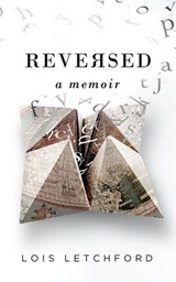 Reversed: A Memoir - Lois Letchford - 9781947392045
