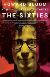 How I Accidentally Started The Sixties - Howard Bloom - 9781947856042