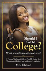 Should I Go to College? What About Student Loan Debt? - C. S. Johnson - 9781948464291