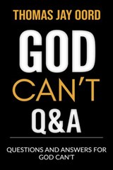 Questions and Answers for God Can't - Thomas Jay Oord - 9781948609265