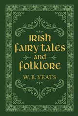 Irish Fairy Tales and Folklore - W. B. Yeats - 9781949846522