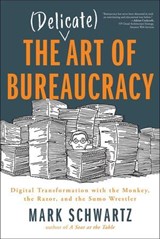 The Delicate Art of Bureaucracy - Mark Schwartz Mark Schwartz - 9781950508174