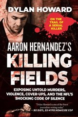Aaron Hernandez's Killing Fields - Dylan Howard - 9781951273019