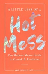 A Little Less of a Hot Mess - Kaitlin Soulé - 9781951412661