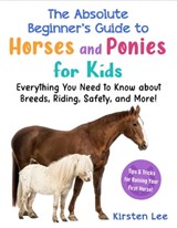 The Best Beginner's Guide to Horses and Ponies for Kids - Kirsten Lee - 9781951934392