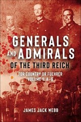 Generals and Admirals of the Third Reich - Volume 1: A–G - James Webb - 9781952715136