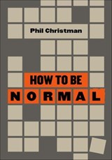 How to Be Normal - Phil Christman - 9781953368287