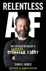 Relentless AF: An Entrepreneur's Success Story - Chris Jones - 9781957048796