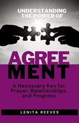Understanding the Power of Agreement: A Necessary Key for Prayer, Relationships, and Progress - Lenita Reeves - 9781957190037