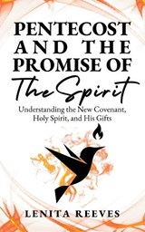 Pentecost and The Promise of the Spirit: Understanding the New Covenant, Holy Spirit, and His Gifts - Lenita Reeves - 9781957190235