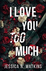 I Love You Too Much - Jessica N. Watkins - 9781957950822