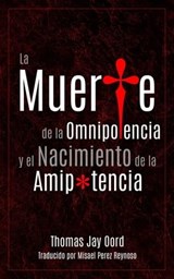 La Muerte de la Omnipotencia y el Nacimiento de la Amipotencia - Thomas Jay Oord - 9781958670071