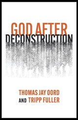 God After Deconstruction - Thomas Jay Oord ; Tripp Fuller - 9781958670286