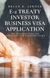 E-2 Treaty Investor Business Visa Application - Brian D. Lerner - 9781958990162