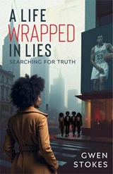 A Life Wrapped in Lies: Searching for Truth - GWEN STOKES - 9781959811695