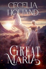 Great Maria - Cecelia Holland - 9781961689763