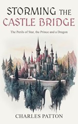 Storming the Castle Bridge - Charles Patton - 9781963809800