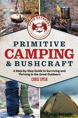 Primitive Camping and Bushcraft (Speir Outdoors) - Chris Speir - 9781964487816