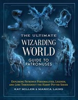 The Ultimate Wizarding World Guide to Patronuses - Kat Miller ; Marica Laing - 9781964487953