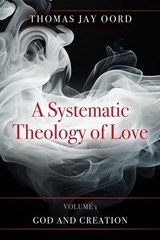 A Systematic Theology of Love - Volume 1 - Thomas Jay Oord - 9781968136444