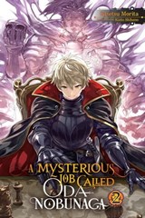 A Mysterious Job Called Oda Nobunaga, Vol. 2 (light novel) - Kisetsu Morita ; Kaito Shibano - 9781975305598