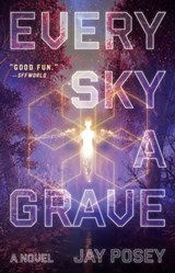 Every Sky a Grave - Jay Posey - 9781982107765
