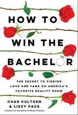 How to Win The Bachelor - Chad Kultgen ; Lizzy Pace - 9781982172961