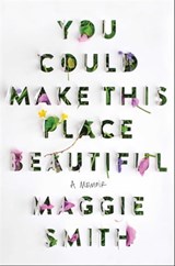 You Could Make This Place Beautiful - Maggie Smith - 9781982185879