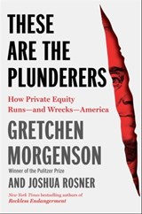 These Are the Plunderers - Gretchen Morgenson ; Joshua Rosner - 9781982191306
