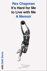 It's Hard for Me to Live with Me - Rex Chapman ; Seth Davis - 9781982197797